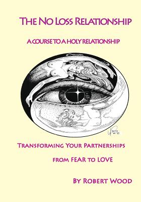 Coperta cărții 'The NO Loss Relationship: A course to a Holy Relationship - Wood Robert'