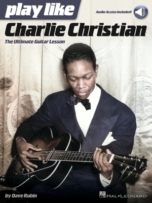Play Like Charlie Christian: The Ultimate Guitar Lesson - Book with Online Audio Tracks by Dave Rubin - Dave Rubin