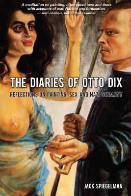The diaries of otto dix: reflections on sex, painting and nazi germany - Jack Spiegelman