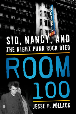 Room 100: Sid, Nancy, and the Night Punk Rock Died - Jesse P. Pollack