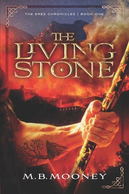 The Living Stone: The Eres Chronicles Part 1 - M. B. Mooney