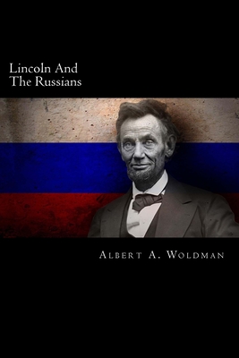 Lincoln And The Russians - Albert A. Woldman
