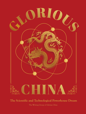 Glorious China: The Scientific and Technological Powerhouse Dream - The Writing Group Of Glorious China N/a