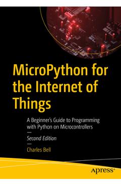 Coperta cărții 'Micropython for the Internet of Things: A Beginner's Guide to Programming with Python on Microcontrollers - Charles Bell'