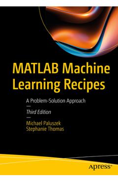 Coperta cărții 'MATLAB Machine Learning Recipes: A Problem-Solution Approach - Michael Paluszek'