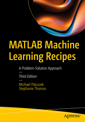 Coperta cărții 'MATLAB Machine Learning Recipes: A Problem-Solution Approach - Michael Paluszek'