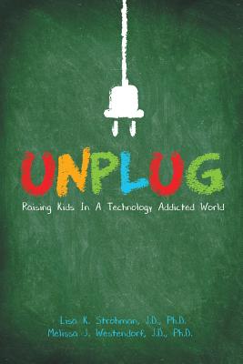 Unplug: Raising Kids In a Technology Addicted World - J. D. Strohman