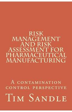 Poza produsului Risk Management and Risk Assessment for Pharmaceutical Manufacturing: A contamination control perspective - Tim Sandle