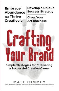 Coperta cărții 'Crafting Your Brand: Simple Strategies for Cultivating a Successful Creative Career - Matt Tommey'