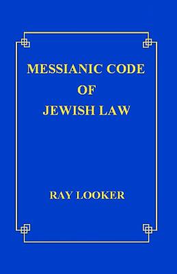 Messianic Code of Jewish Law - Ray Looker Jr