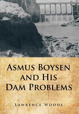Coperta cărții 'Asmus Boysen and His Dam Problems - Lawrence Woods'