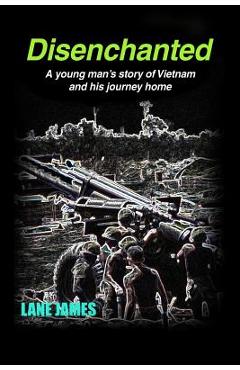 Coperta cărții 'Disenchanted: A young man's story of Vietnam and his journey home - Lane James'