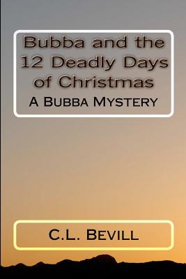 Bubba and the 12 Deadly Days of Christmas: A Bubba Mystery - C. L. Bevill