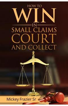Poza produsului How to Win in Small Claims Court and Collect - Dd Mickey Frazier Sr