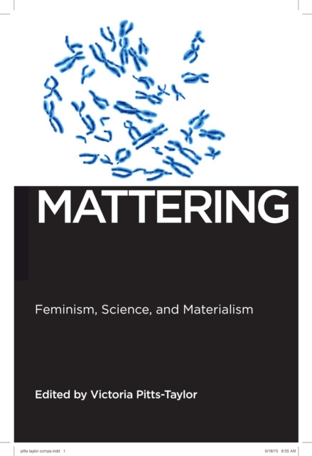 Mattering: Feminism, Science, and Materialism - Victoria Pitts-taylor