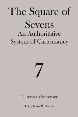 The Square of Sevens: An Authoritative System of Cartomancy - E. Irenaeus Stevenson