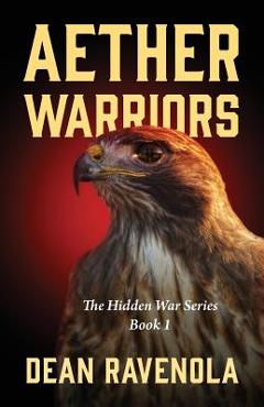 Coperta cărții 'Aether Warriors: The Hidden War Series Book 1 - Dean Ravenola'