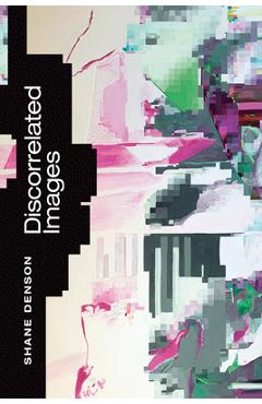 Coperta cărții 'Discorrelated Images - Shane Denson'