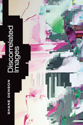 Coperta cărții 'Discorrelated Images - Shane Denson'