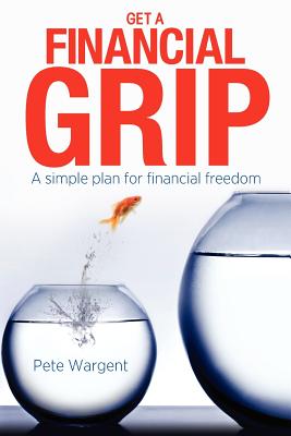Coperta cărții 'Get a Financial Grip: A simple plan for finacial freedom - Pete Wargent'