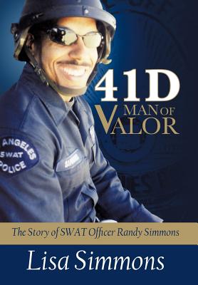 41 D-Man of Valor: The Story of SWAT Officer Randy Simmons - Lisa Simmons