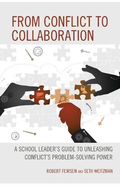 Coperta cărții 'From Conflict to Collaboration: A School Leader's Guide to Unleashing Conflict's Problem-Solving Power - Robert Feirsen'