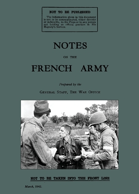 Notes on the French Army 1942: A WW2 British War Office Handbook - War Office General Staff