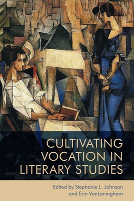 Coperta cărții 'Cultivating Vocation in Literary Studies - Stephanie Johnson'