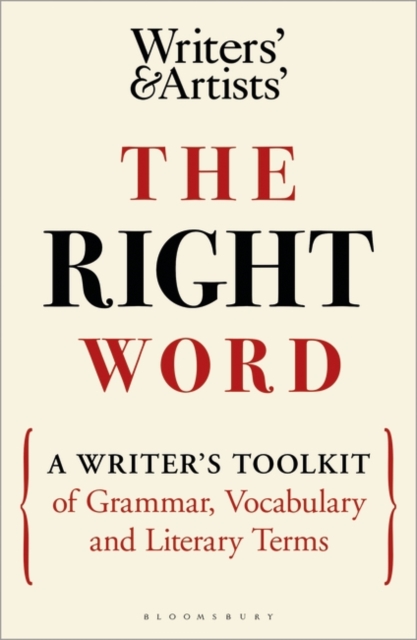 The Right Word: A Writer's Toolkit of Grammar, Vocabulary and Literary Terms - 