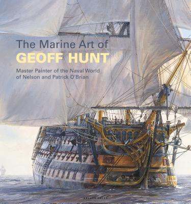 Coperta cărții 'The Marine Art of Geoff Hunt: Master Painter of the Naval World of Nelson and Patrick O'Brian - Geoff Hunt'