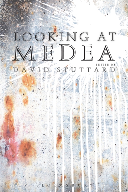 Looking at Medea: Essays and a Translation of Euripides' Tragedy - David Stuttard