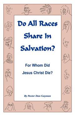 Poza produsului Do All Races Share In Salvation: For Whom Did Jesus Christ Die? - Dan Gayman