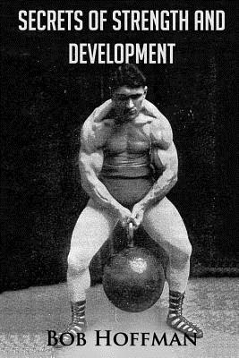 Coperta cărții 'Secrets of Strength and Development: (Original Version, Restored) - Bob Hoffman'