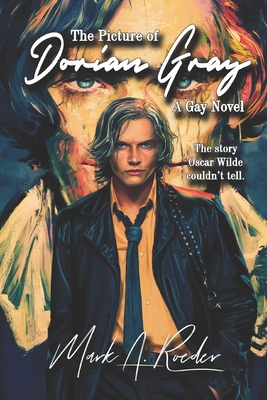 The Picture of Dorian Gray: A Gay Novel - Mark A. Roeder