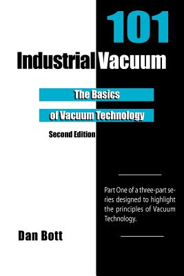 Coperta cărții 'Industrial Vacuum 101 - Second Edition: The Basics of Vacuum Technology - Dan Bott'