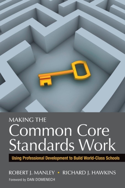 Making the Common Core Standards Work: Using Professional Development to Build World-Class Schools - Robert J. Manley