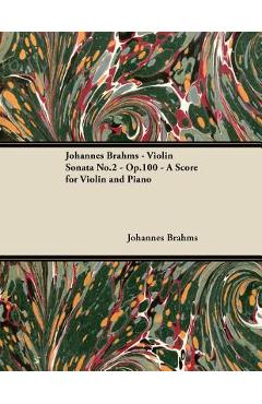 Coperta cărții 'Johannes Brahms - Violin Sonata No.2 - Op.100 - A Score for Violin and Piano - Johannes Brahms'