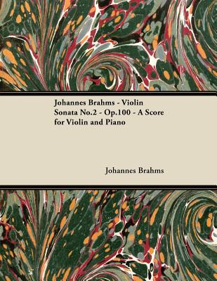 Coperta cărții 'Johannes Brahms - Violin Sonata No.2 - Op.100 - A Score for Violin and Piano - Johannes Brahms'