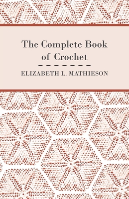The Complete Book of Crochet - Elizabeth L. Mathieson