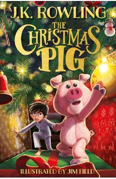The Christmas Pig - J. K. Rowling