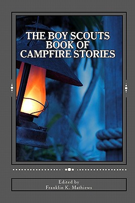 The Boy Scouts Book of Campfire Stories - Franklin K. Mathiews