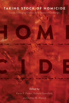 Taking Stock of Homicide: Trends, Emerging Themes, and Research Challenges - Karen F. Parker