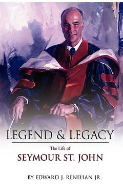 Coperta cărții 'Legend & Legacy: The Life of Seymour St. John - Edward J. Renehan'