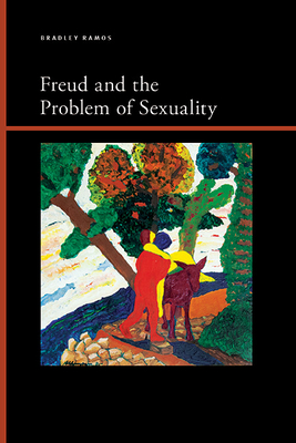 Freud and the Problem of Sexuality - Bradley Benjamin Ramos