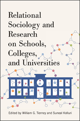 Relational Sociology and Research on Schools, Colleges, and Universities - William G. Tierney