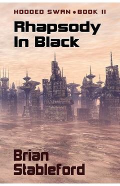 Coperta cărții 'Rhapsody in Black: Hooded Swan, Book Two - Brian Stableford'