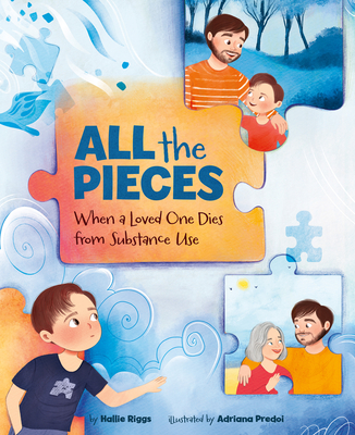 All the Pieces: When a Loved One Dies from Substance Use - Hallie Riggs