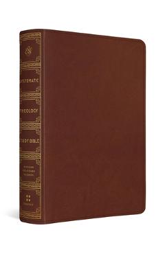 ESV Systematic Theology Study Bible: Theology Rooted in the Word of God (Trutone, Chestnut) - David F. Wells