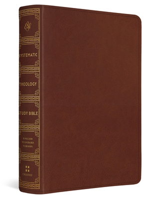 Coperta cărții 'ESV Systematic Theology Study Bible: Theology Rooted in the Word of God (Trutone, Chestnut) - David F. Wells'