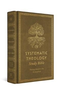 Coperta cărții 'ESV Systematic Theology Study Bible: Theology Rooted in the Word of God (Cloth Over Board, Ochre) - David F. Wells'